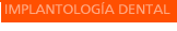 Implantolog&iacute;a Dental